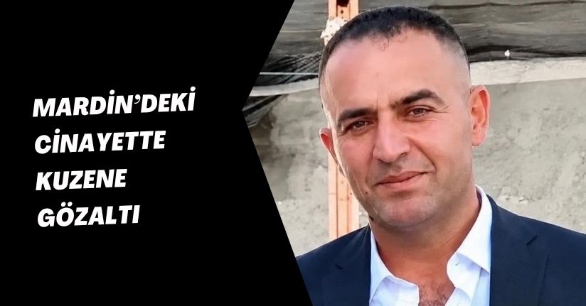 Mardin’deki cinayette kuzene gözaltı