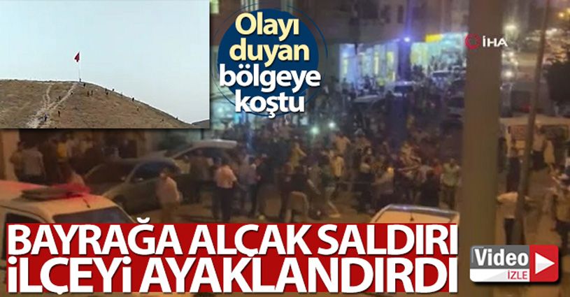 Bayrağa alçak saldırı ilçeyi ayaklandırdı!