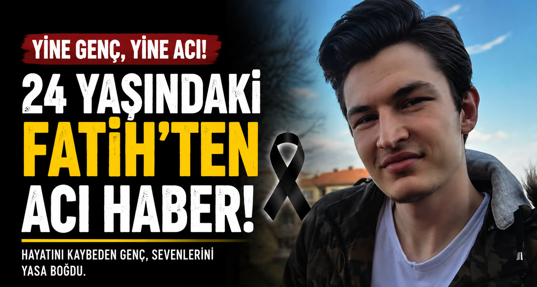 24 yaşındaki Fatih’ten acı haber