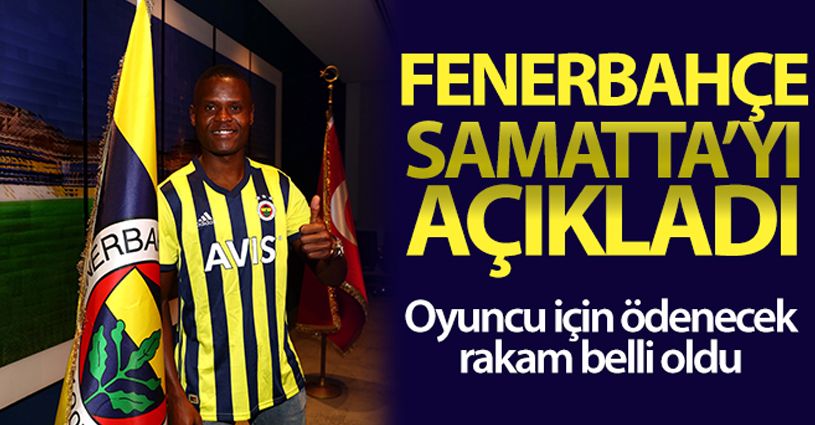 Fenerbahçe, Samatta'yı kadrosuna kattı