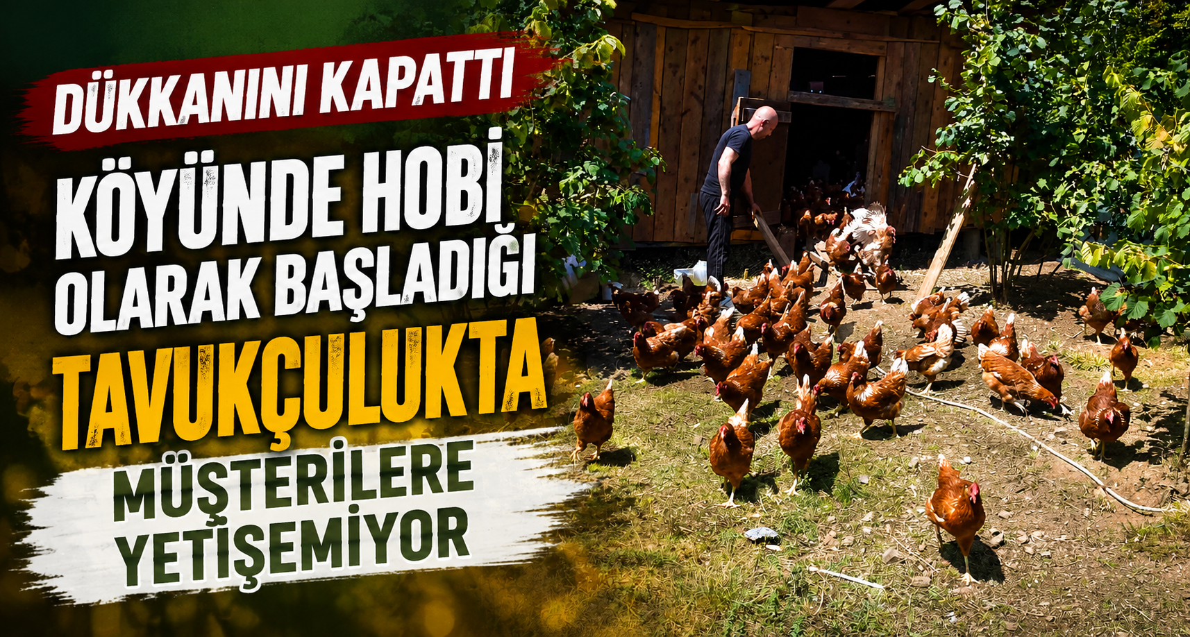 Dükkanını kapattı, köyünde hobi olarak başladığı tavukçulukta müşterilere yetişemiyor