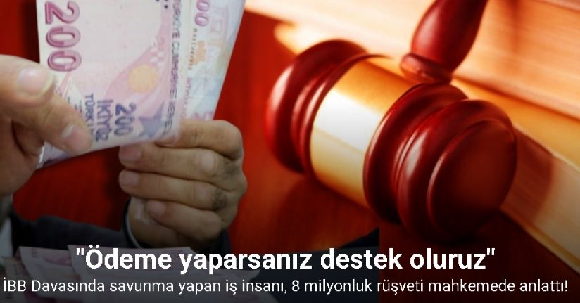8 milyonluk rüşveti mahkemede anlattı