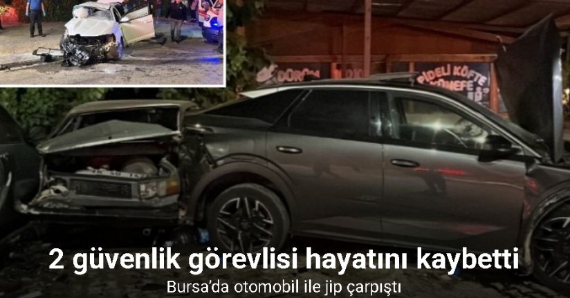 Bursa’da otomobil ile jip çarpıştı: 2 güvenlik görevlisi hayatını kaybetti