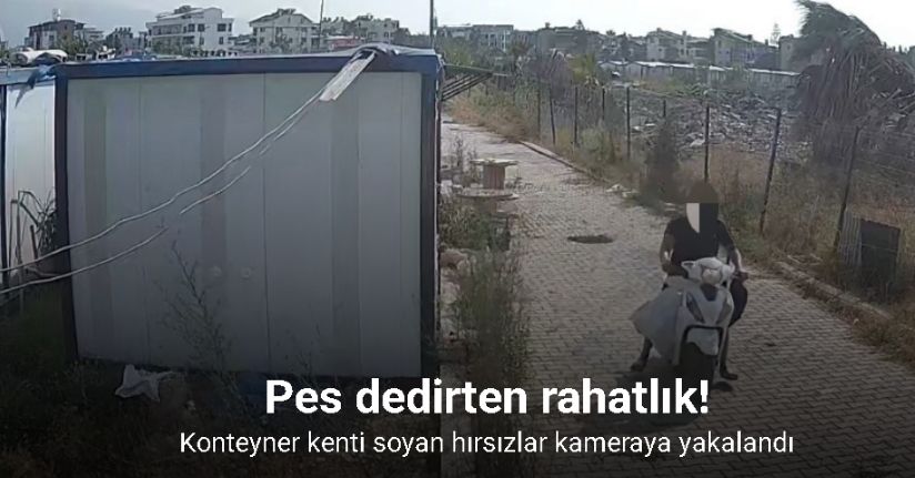 Pes dedirten rahatlıkla konteyner kenti soyan hırsızlar kameraya yakalandı