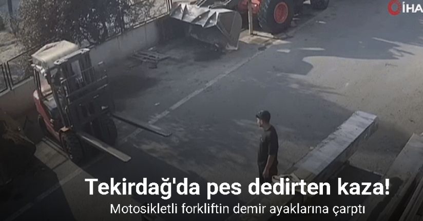 Tekirdağ'da pes dedirten kaza: Motosikletli forkliftin demir ayaklarına çarptı