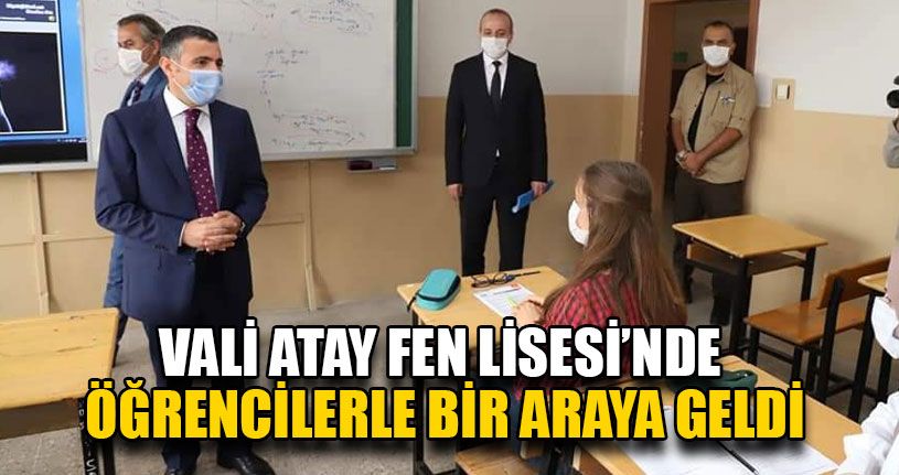 Vali Atay Fen Lisesi’ni Ziyaret Etti