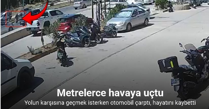 Otomobilin çarptığı kadın metrelerce havaya uçarak hayatını kaybetti