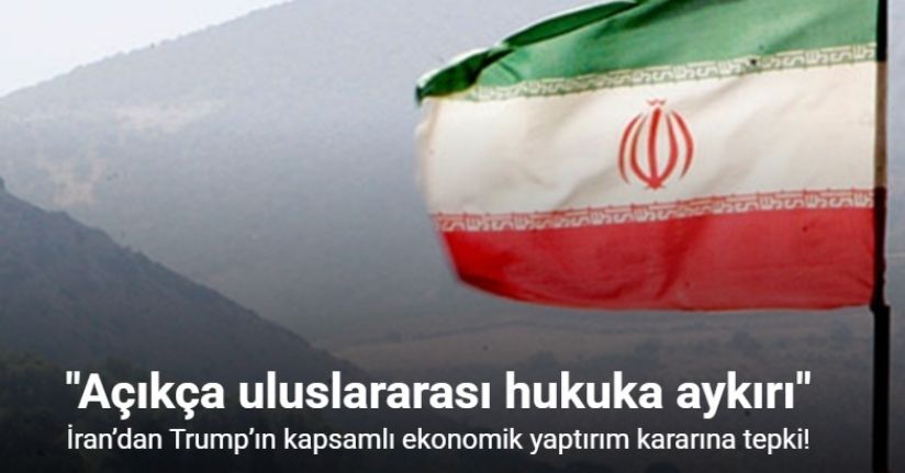 İran’dan Trump’ın kapsamlı ekonomik yaptırım kararına tepki: 