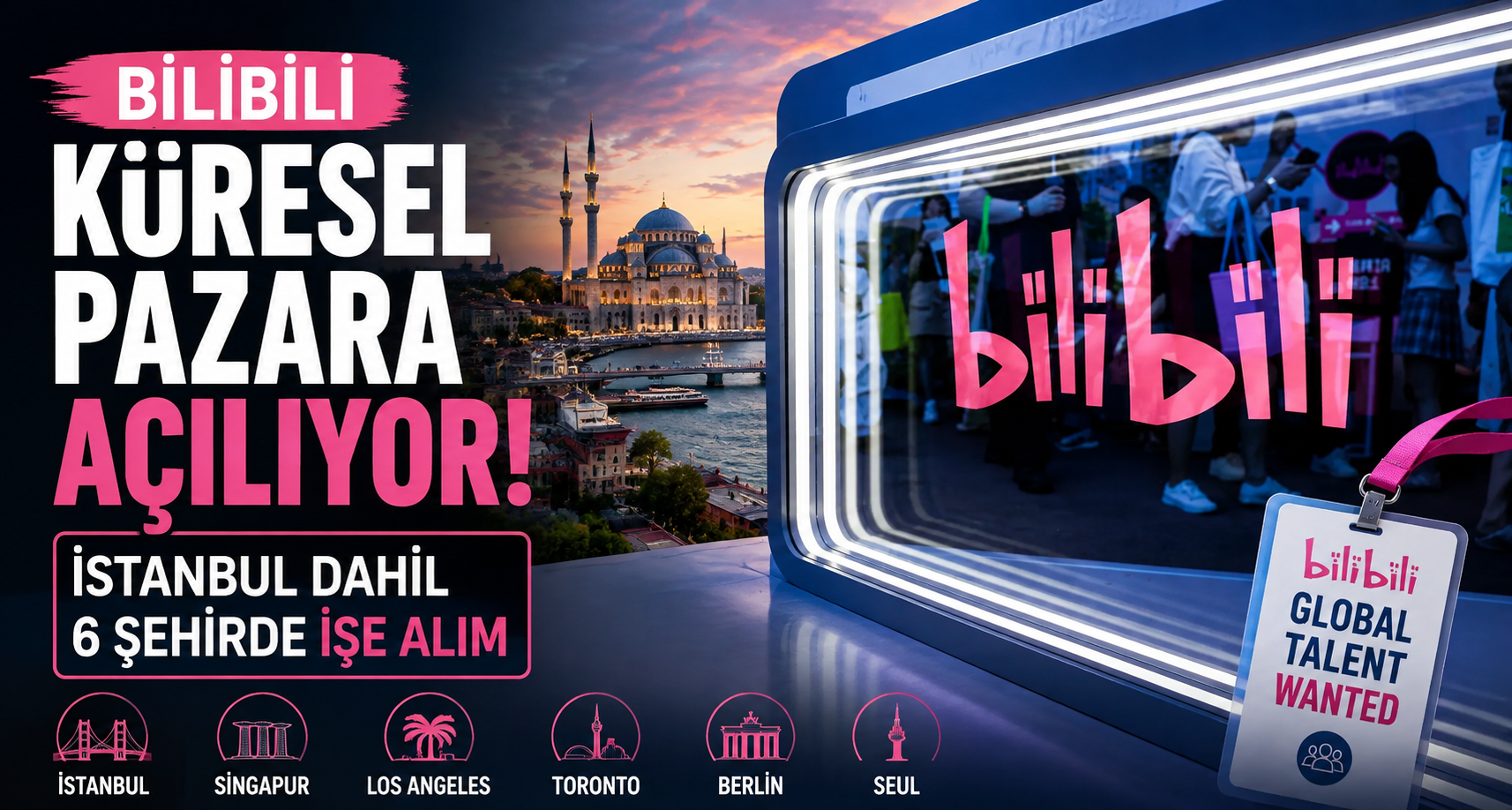 Bilibili küresel pazara açılıyor: İstanbul dahil 6 şehirde işe alım