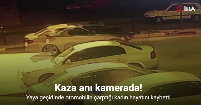 Yaya geçidinde otomobilin çarptığı kadın hayatını kaybetti: Kaza anı kamerada