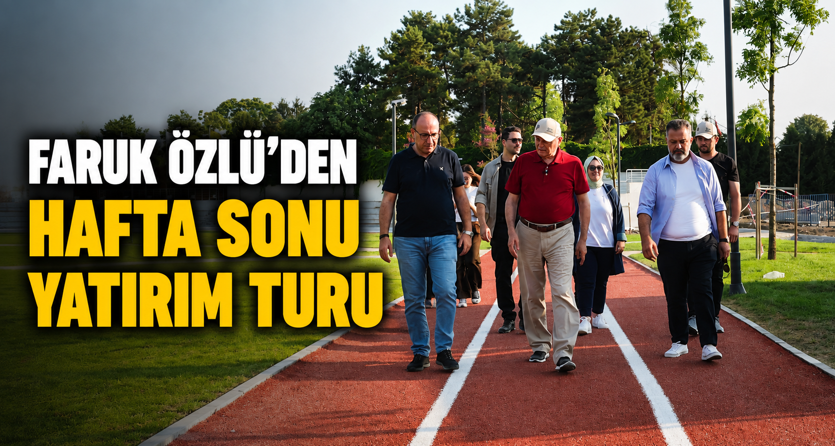 Faruk Özlü’den Hafta Sonu Yatırım Turu