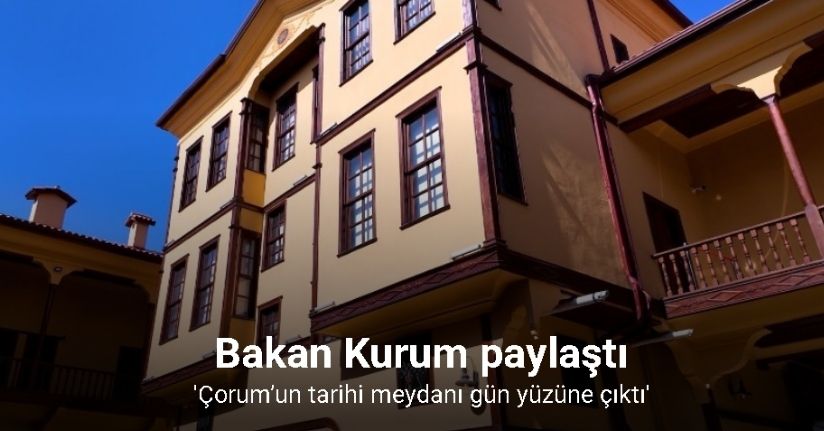 Bakan Kurum paylaştı: Çorum’un tarihi meydanı gün yüzüne çıktı