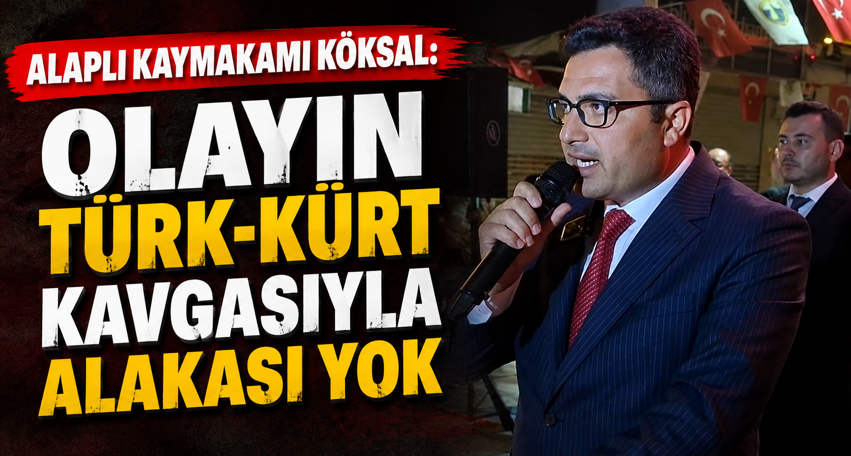 Alaplı Kaymakamı Köksal: ’Olayın Türk-Kürt kavgasıyla alakası yok’