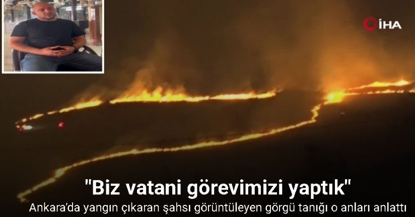 Ankara’da ağaçlık alanda yangın çıkaran şahsı görüntüleyen görgü tanığı o anları anlattı