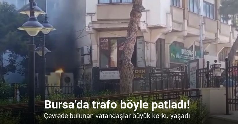 Bursa’da trafo böyle patladı... Herkesin yüreği ağzına geldi