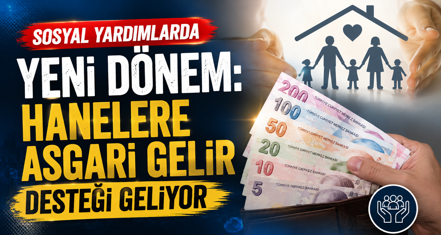 Sosyal yardımlarda yeni dönem: Hanelere asgari gelir desteği geliyor
