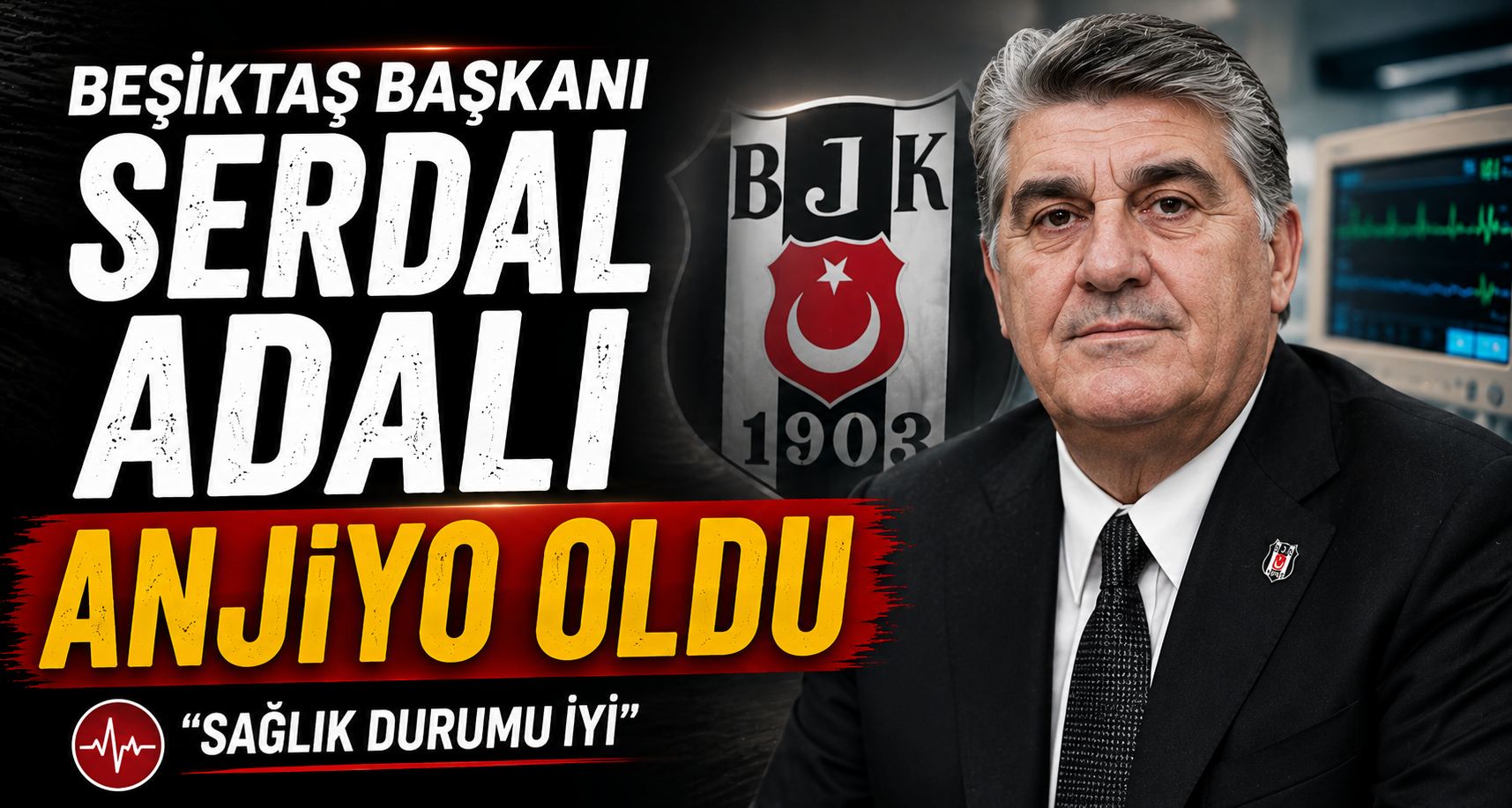 Beşiktaş Başkanı Serdal Adalı anjiyo oldu