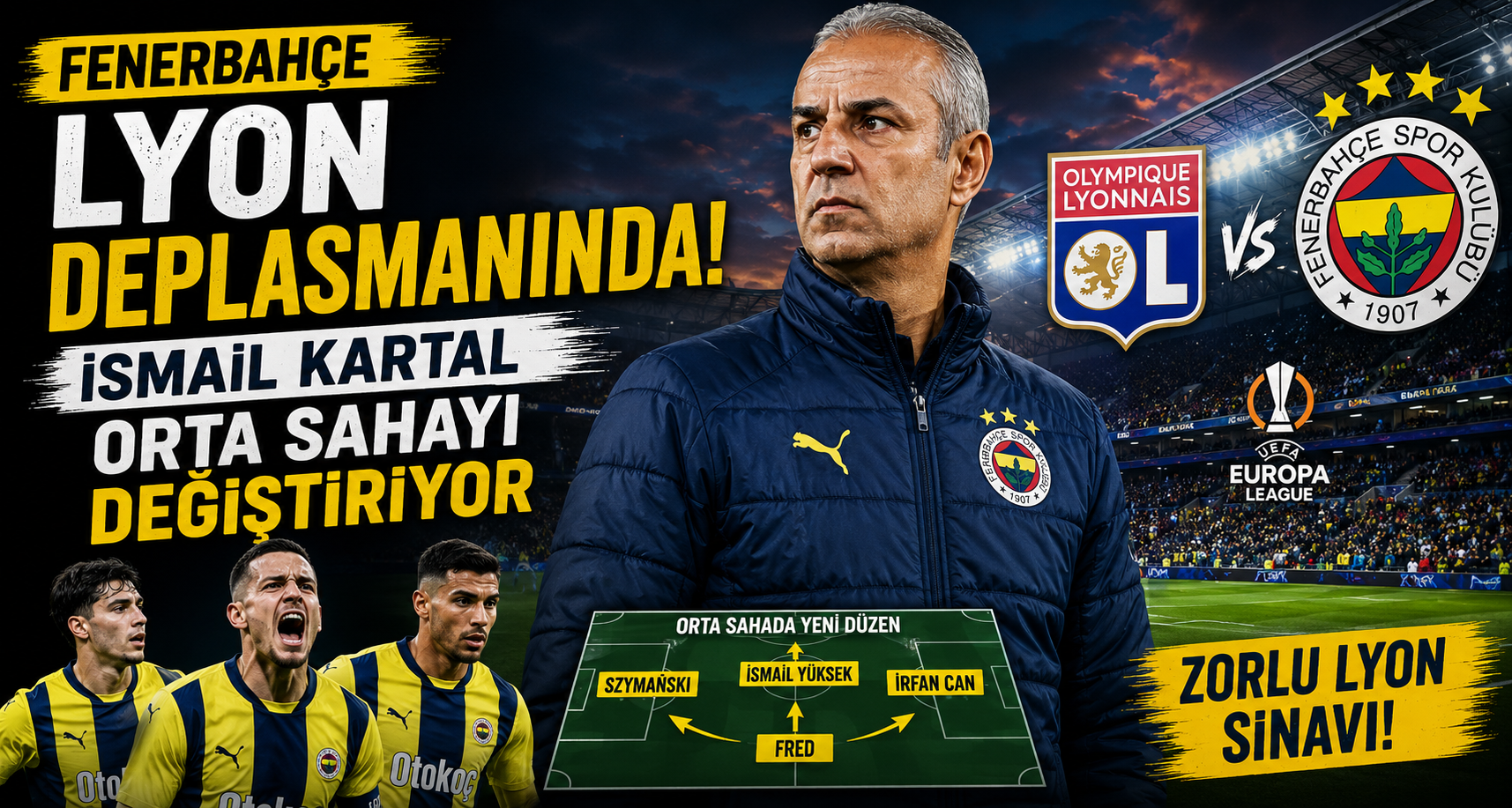 Fenerbahçe Lyon deplasmanında: İsmail Kartal orta sahayı değiştiriyor