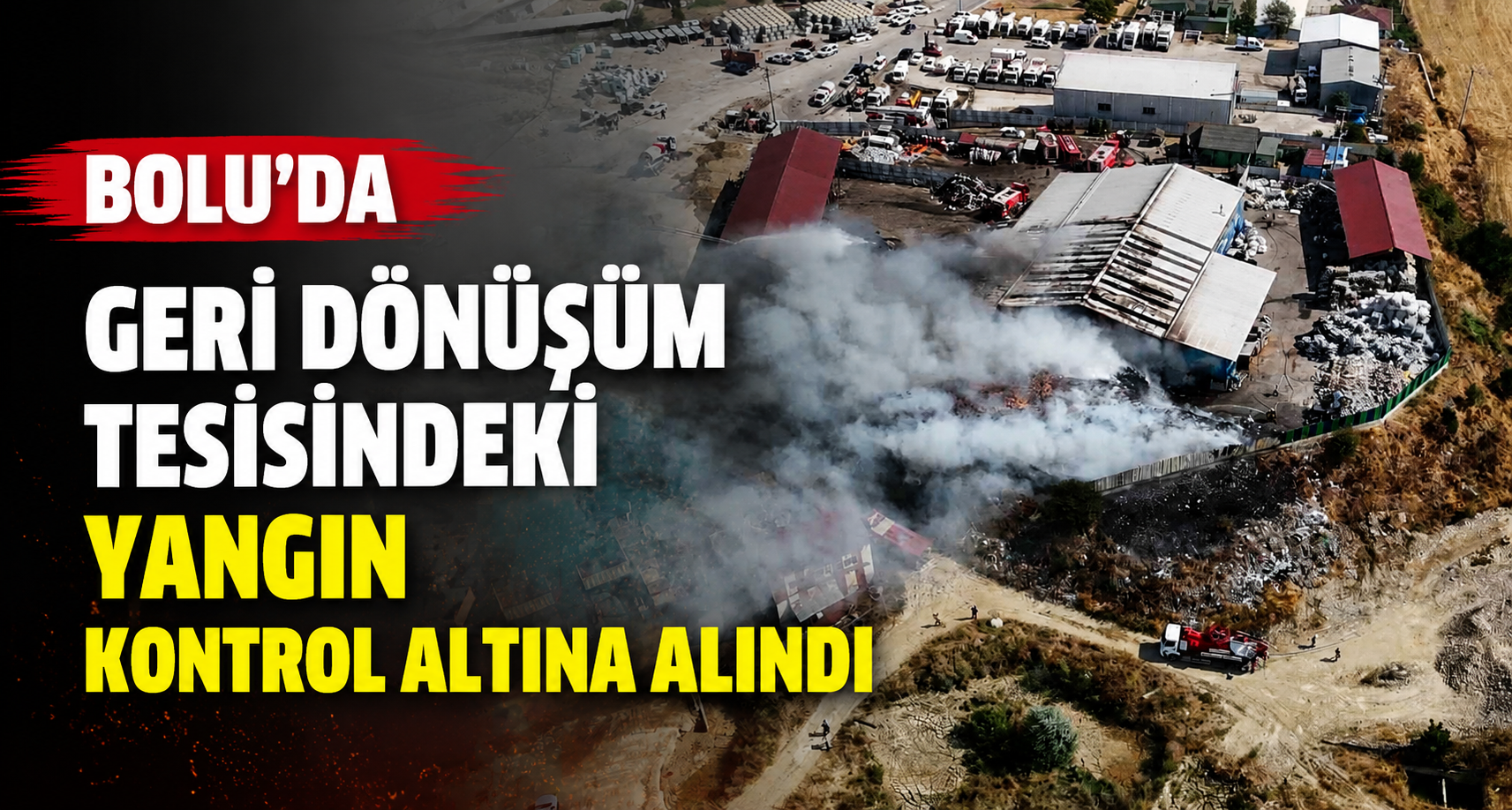 Bolu’da geri dönüşüm tesisindeki yangın kontrol altına alındı