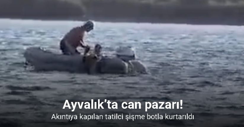 Ayvalık’ta can pazarı...Akıntıya kapılan tatilci şişme botla kurtarıldı