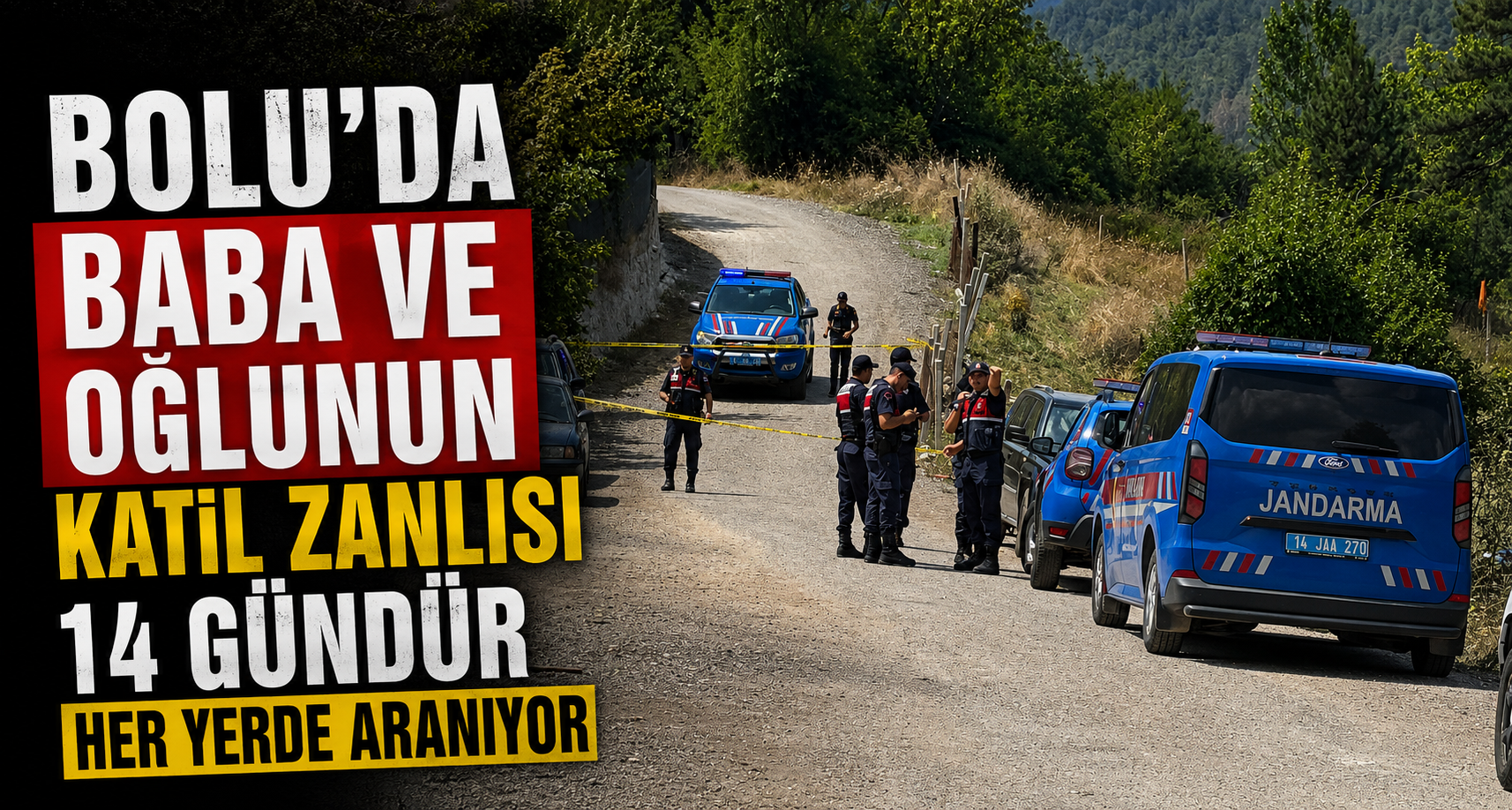 Bolu'da baba ve oğlunun katil zanlısı 14 gündür her yerde aranıyor