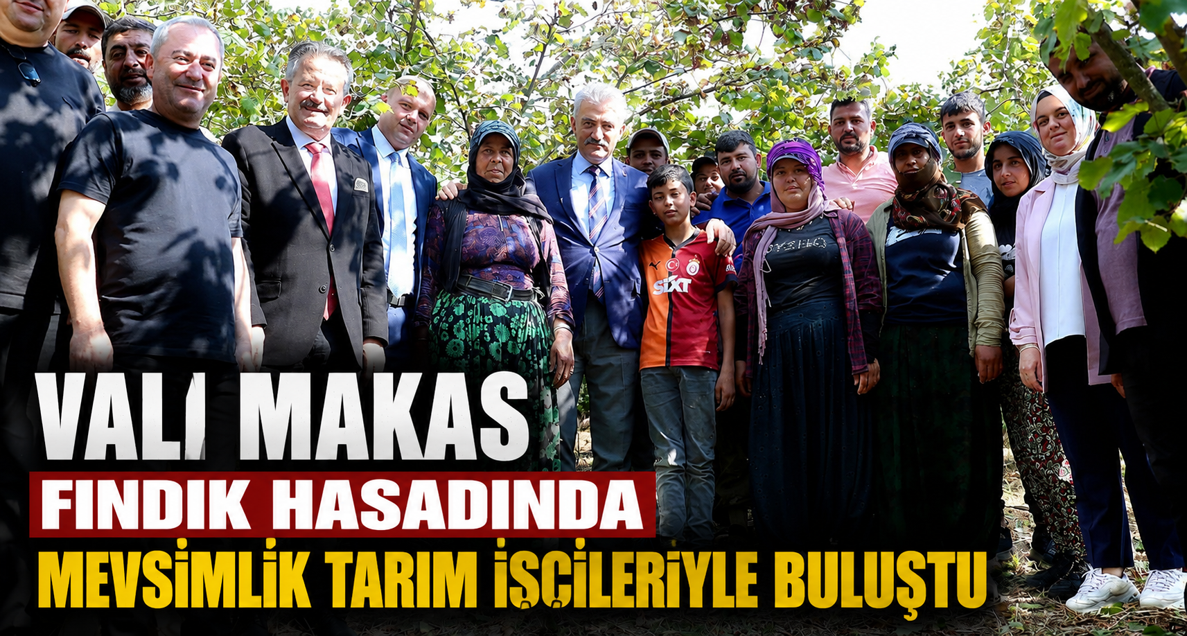 Vali Makas Fındık Hasadında Mevsimlik Tarım İşçileriyle Buluştu