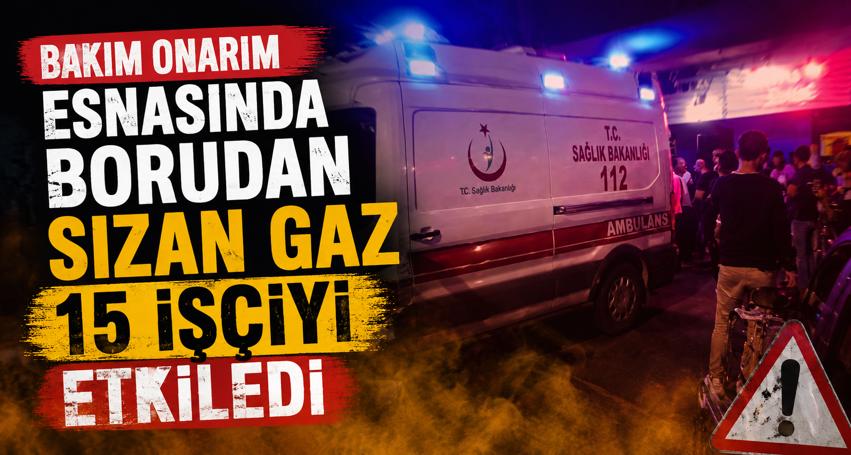  Bakım onarım esnasında borudan sızan gaz 15 işçiyi etkiledi