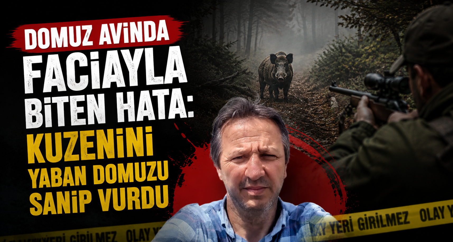  Domuz avında faciayla biten hata: Kuzenini yaban domuzu sanıp vurdu