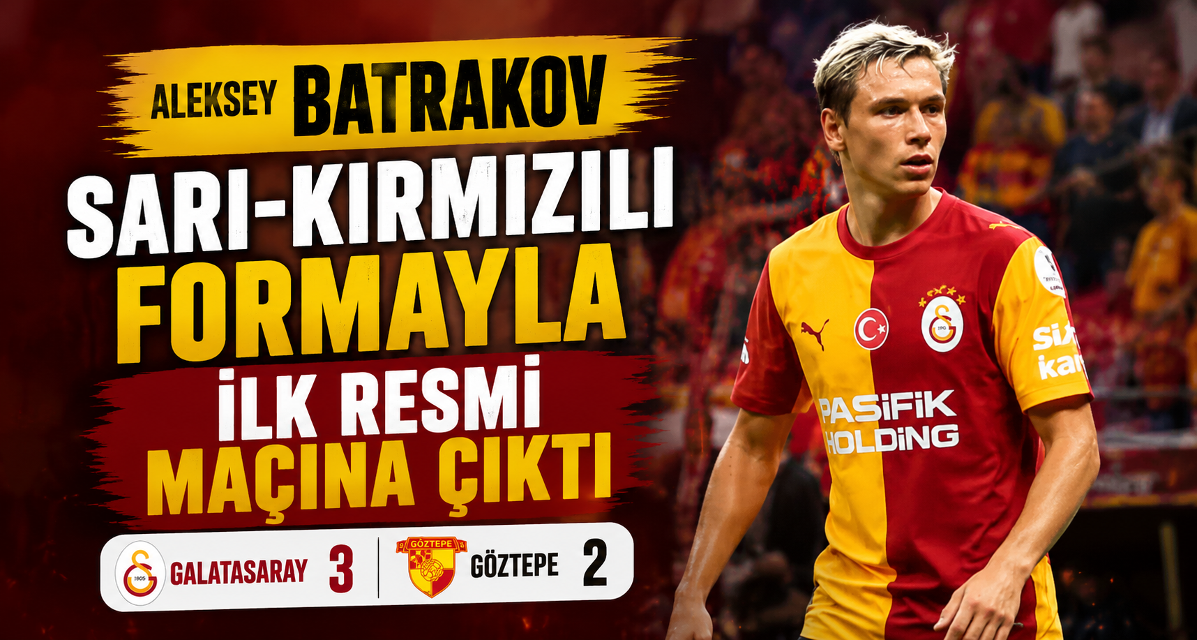 Aleksey Batrakov, sarı-kırmızılı formayla ilk resmi maçına çıktı