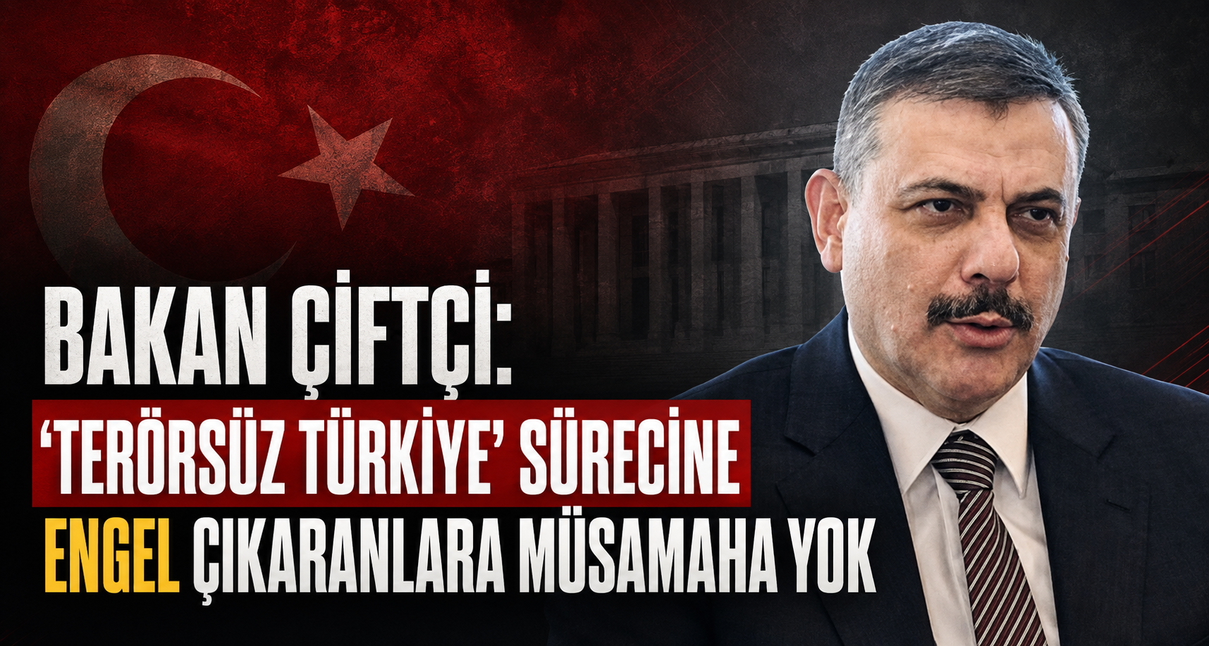 Bakan Çiftçi: 'Terörsüz Türkiye' sürecine engel çıkaran hiç kimseye müsamaha gösterilmeyecek