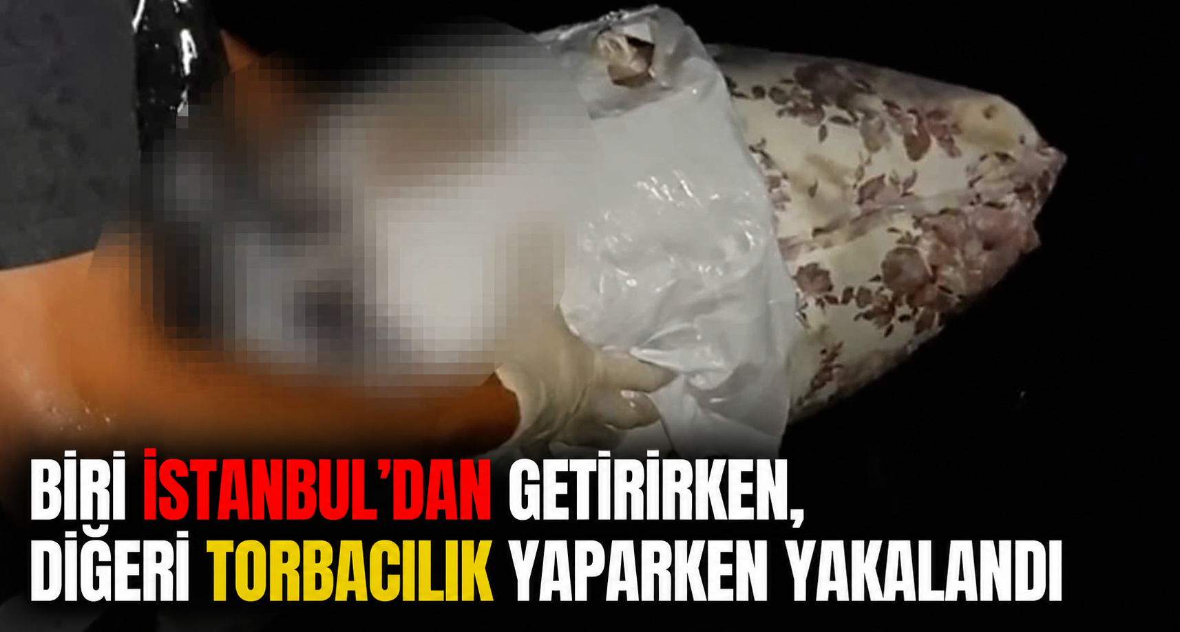 Biri İstanbul’dan uyuşturucu getirirken, diğeri torbacılık yaparken yakalandı