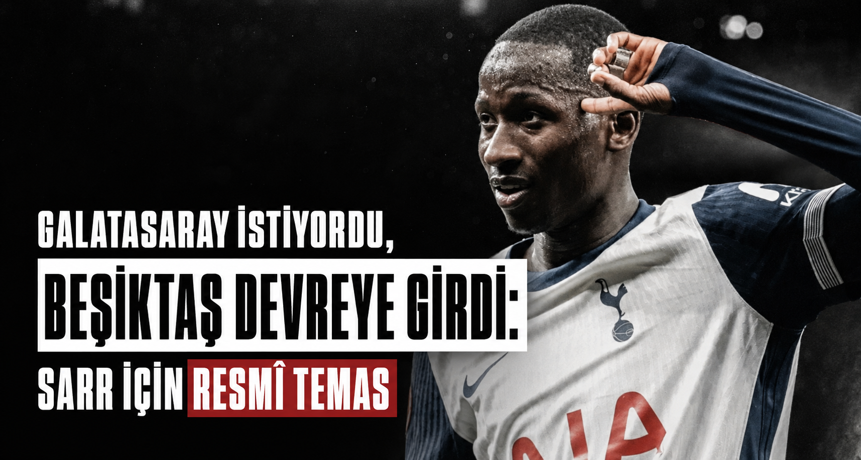 Galatasaray istiyordu, Beşiktaş devreye girdi: Sarr için resmî temas
