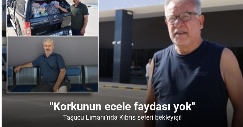 Taşucu Limanı’nda Kıbrıs seferi bekleyişi: 
