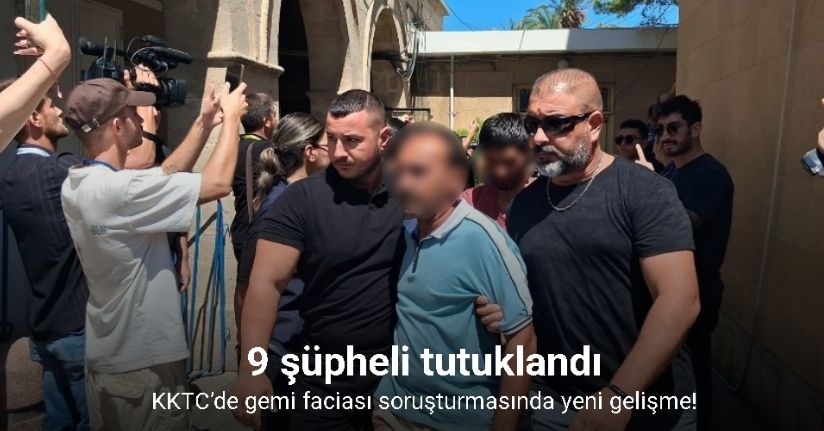 KKTC’de gemi faciası soruşturmasında 9 şüpheli tutuklandı