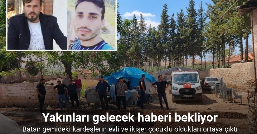 Batan gemide yolculuk yapan kardeşlerin, evli ve 2’şer çocuk babası olduğu ortaya çıktı