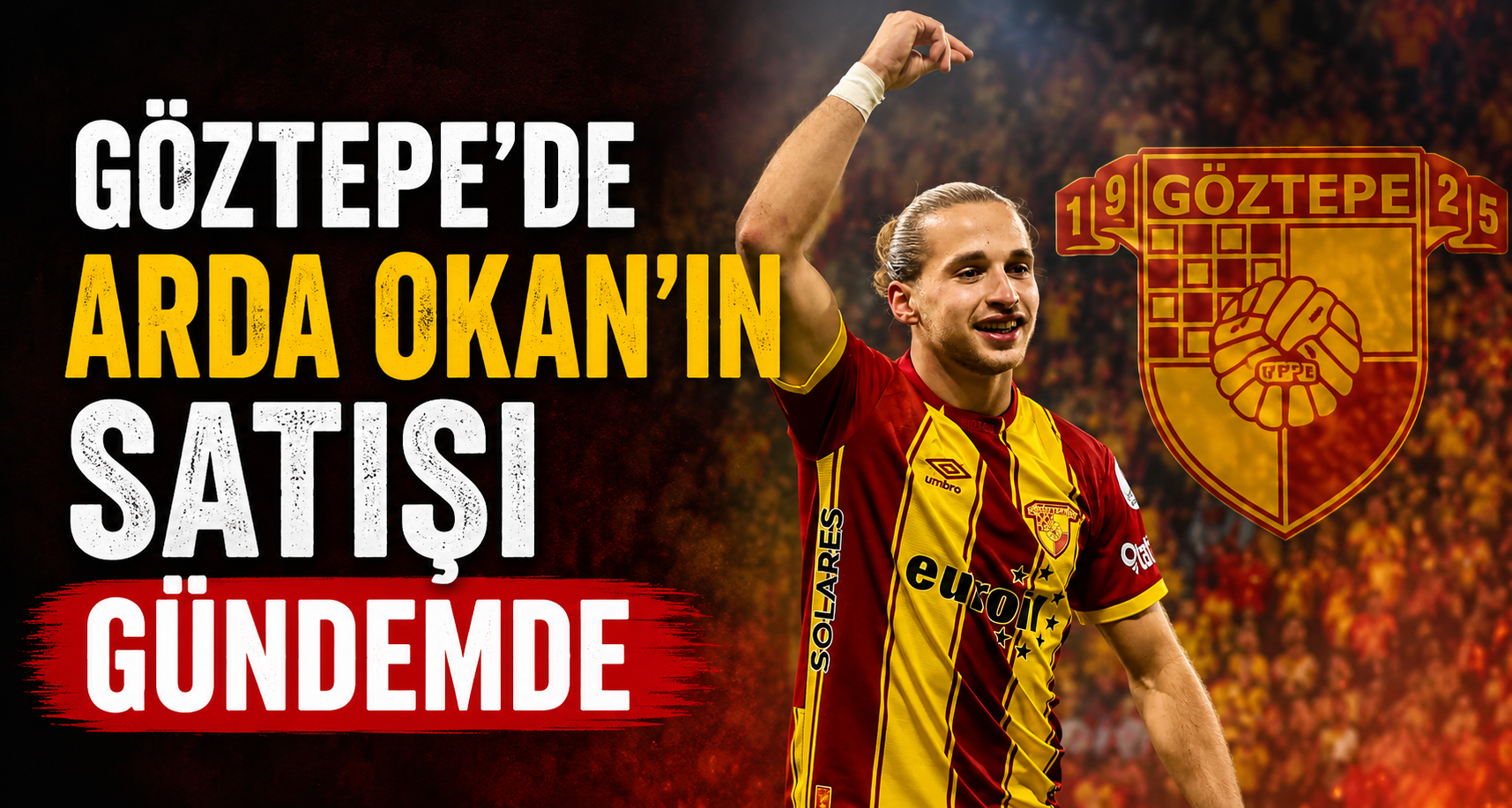 Göztepe'de Arda Okan'ın satışı gündemde