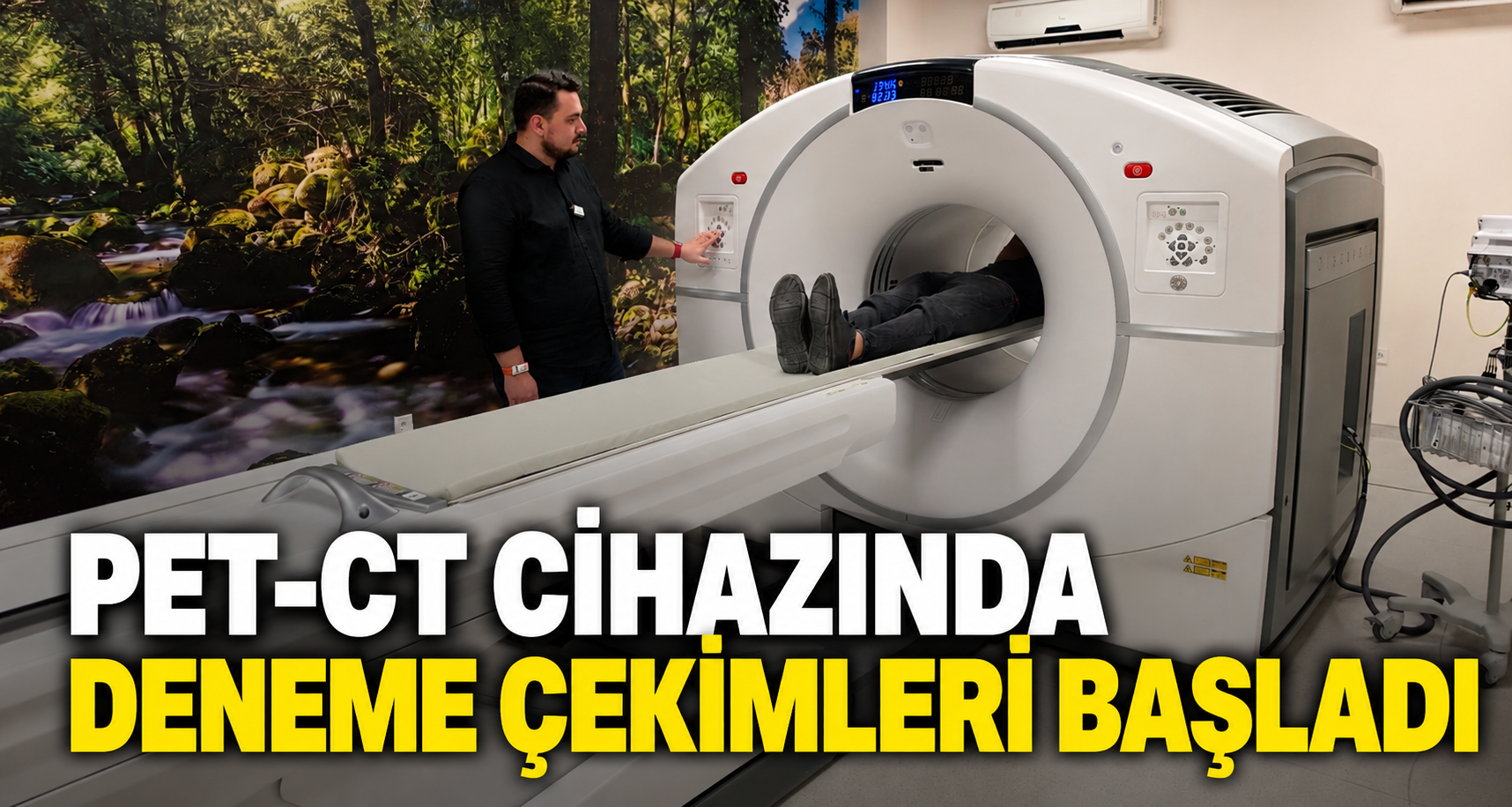 PET-CT cihazında deneme çekimleri başladı