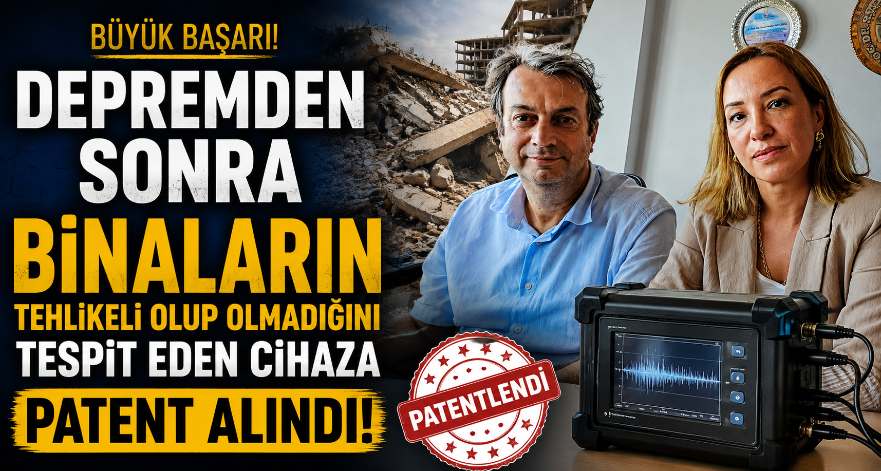 Depremden sona binaların tehlikeli olup olmadığını tespit eden cihaza patent alındı