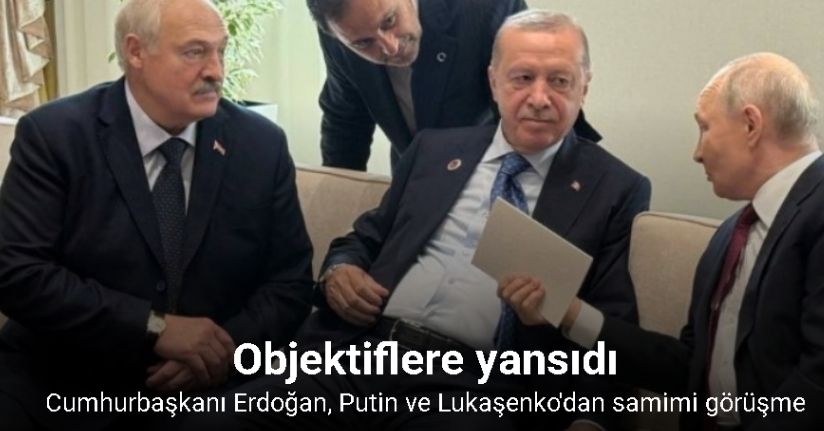 Erdoğan, Putin ve Lukaşenko'dan samimi görüşme