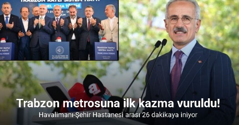 Trabzon’un yarım asırlık hayali raylı sistemin temeli atıldı