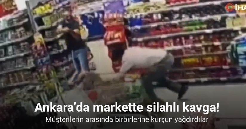 Ankara’da markette silahlı kavga kamerada
