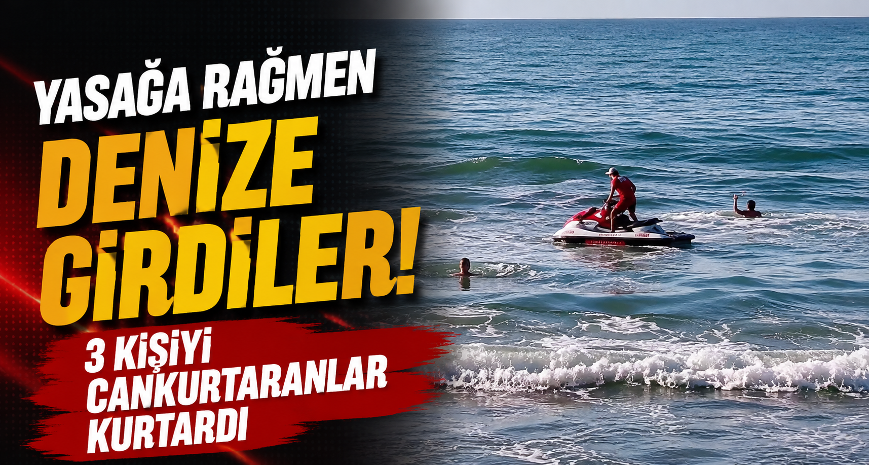 Yasağa Rağmen Denize Girdiler: 3 Kişiyi Cankurtaranlar Kurtardı