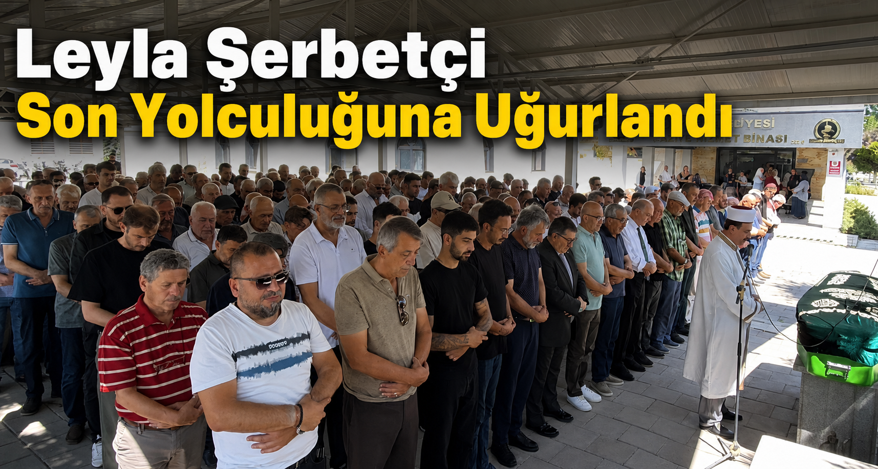 Leyla Şerbetçi Son Yolculuğuna Uğurlandı