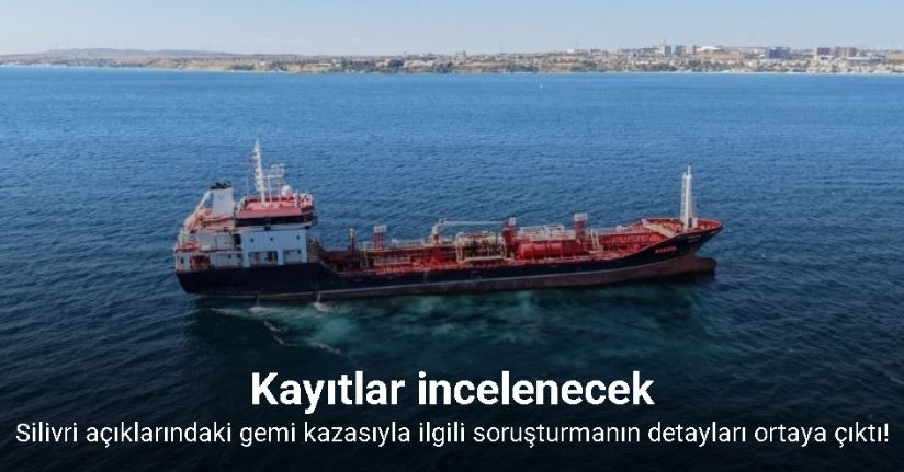 Silivri açıklarındaki gemi kazasıyla ilgili başlatılan soruşturmanın detayları ortaya çıktıSilivri açıklarındaki gemi kazasıyla ilgili başlatılan soruşturmanın detayları ortaya çıktı