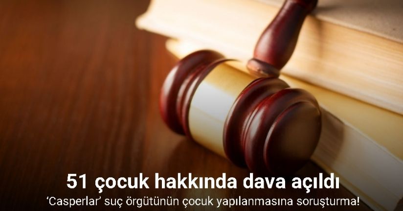 ‘Casperlar’ suç örgütünün çocuk yapılanmasına soruşturma: 51 çocuk hakkında dava açıldı