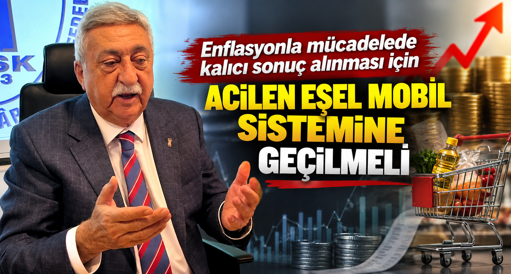 Enflasyonla mücadelede kalıcı sonuç alınması için acilen eşel mobil sistemine geçilmeli