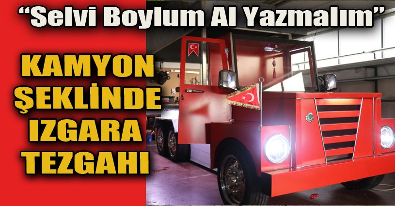 Izgara tezgahını ‘Selvi Boylum Al Yazmalım’ filmindeki kamyona benzettiler