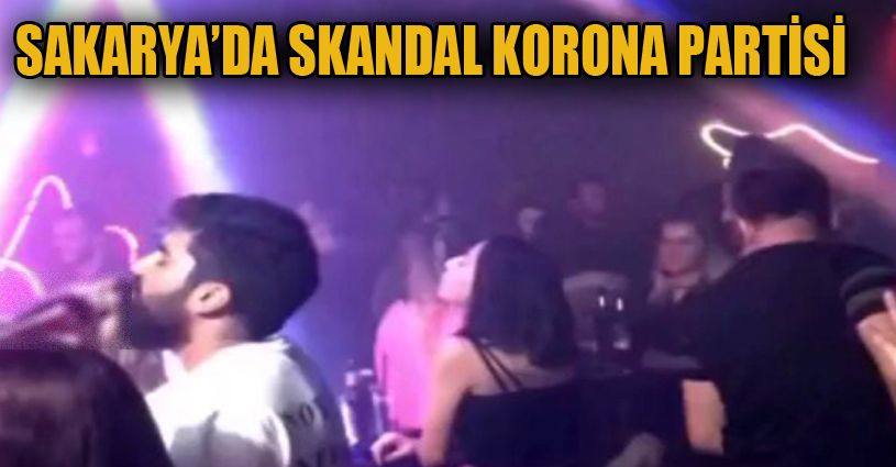 Sakarya’da skandal korona partisi görüntüleri