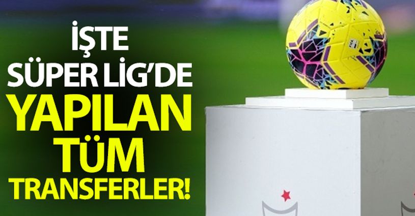 Süper Lig'in tüm transferleri