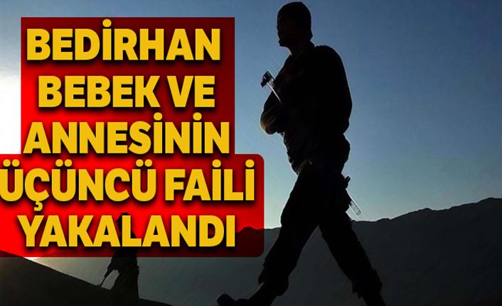 Bedirhan bebek ve annesinin şehit edilmesi olayının üçüncü faili de yakalandı